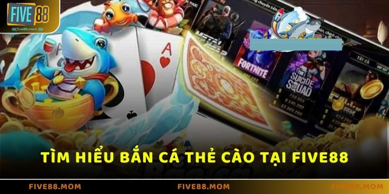 Tìm hiểu chi tiết game Bắn cá thẻ cào trên FIVE88